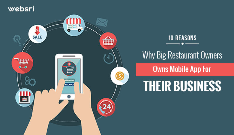 10 Reasons Why Big Restaurant Owners Owns Mobile App For Their Business-Websri